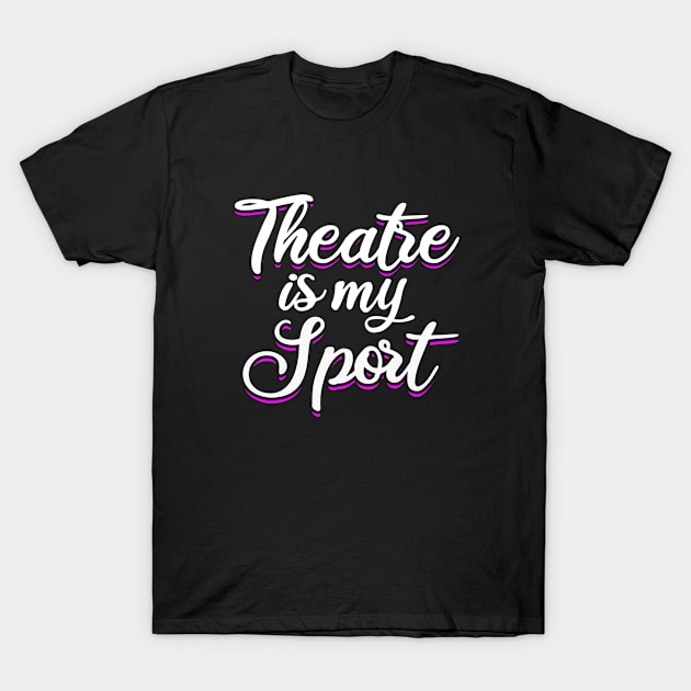 Theatre - Theatre Is My Sport T-Shirt by Kudostees